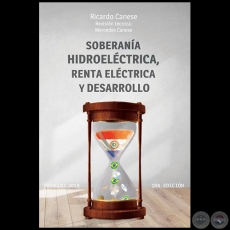 SOBERANA HIDROELCTRICA. RENTA ELCTRICA Y DESARROLLO - 1ra. Edicin - Autor: RICARDO CANESE - Ao 2019